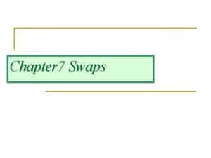 Chapter 7 Swaps Nature of Swaps n A