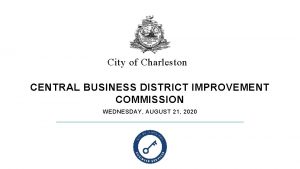 City of Charleston CENTRAL BUSINESS DISTRICT IMPROVEMENT COMMISSION