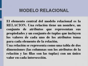 Es el elemento central en el modelo relacional