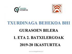 TXURDINAGA BEHEKOA BHI GURASOEN BILERA 1 ETA 2