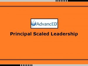Principal Scaled Leadership Scaled Leadership Dr David K