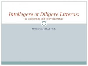 Intellegere et Diligere Litteras To understand to love