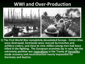 WWI and OverProduction 1 The First World War