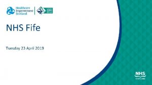 NHS Fife Tuesday 23 April 2019 What is