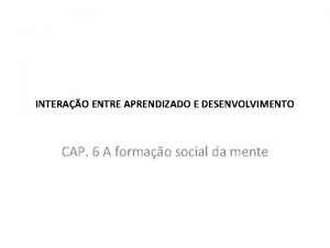 INTERAO ENTRE APRENDIZADO E DESENVOLVIMENTO CAP 6 A