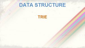 DATA STRUCTURE TRIE What Is TRIE Trie Is
