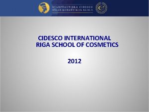 CIDESCO INTERNATIONAL RIGA SCHOOL OF COSMETICS 2012 Summary