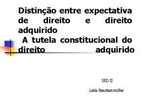 Distino entre expectativa de direito adquirido A tutela