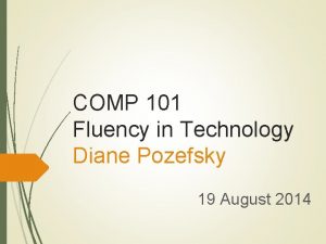 COMP 101 Fluency in Technology Diane Pozefsky 19