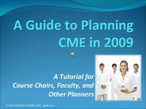 A Guide to Planning CME in 2009 A