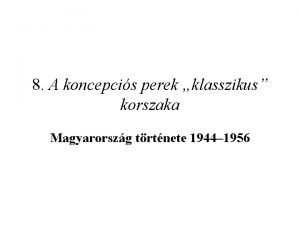 8 A koncepcis perek klasszikus korszaka Magyarorszg trtnete