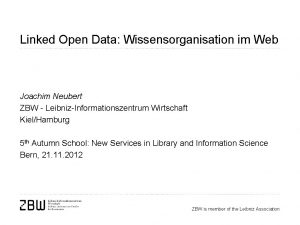 Linked Open Data Wissensorganisation im Web Joachim Neubert