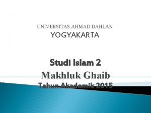 UNIVERSITAS AHMAD DAHLAN YOGYAKARTA Studi Islam 2 Makhluk