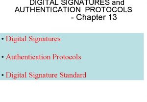 DIGITAL SIGNATURES and AUTHENTICATION PROTOCOLS Chapter 13 Digital