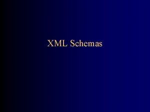 XML Schemas XML Schemas Schemas is a general