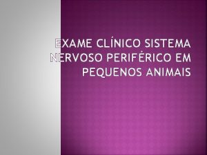 EXAME CLNICO SISTEMA NERVOSO PERIFRICO EM PEQUENOS ANIMAIS