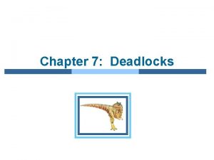 Chapter 7 Deadlocks Chapter 7 Deadlocks n System