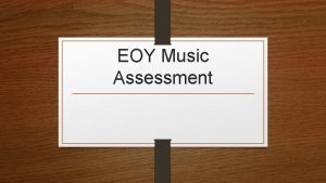 EOY Music Assessment TEST WILL BE HELD TUESDAY