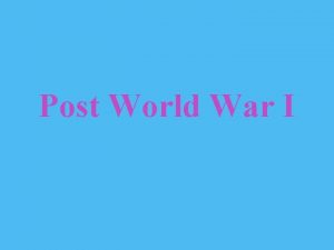 Post World War I Post World War I