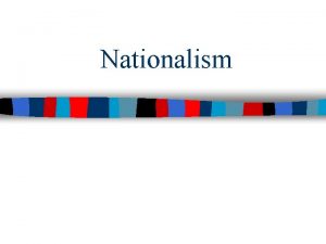 Nationalism Nationalism Nationalism is the belief that peoples