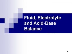 Fluid Electrolyte and AcidBase Balance Fluid Electrolyte and