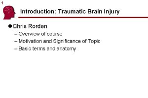 1 Introduction Traumatic Brain Injury l Chris Rorden