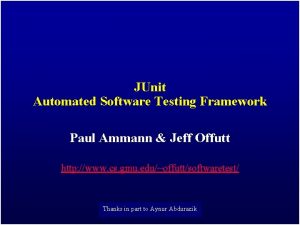 JUnit Automated Software Testing Framework Paul Ammann Jeff