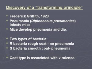 Discovery of a transforming principle Frederick Griffith 1928
