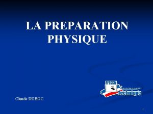 LA PREPARATION PHYSIQUE Claude DUBOC 1 Identifier les