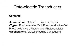 Optoelectric Transducers Contents Introduction Definition Basic principles Types