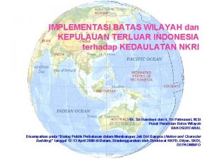 IMPLEMENTASI BATAS WILAYAH dan KEPULAUAN TERLUAR INDONESIA terhadap