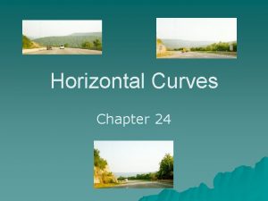 Horizontal Curves Chapter 24 Types of Circular Curves