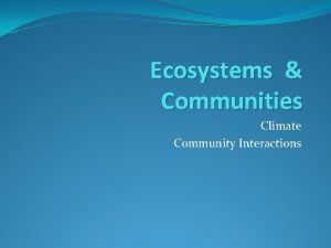 Ecosystems Communities Climate Community Interactions Climate Weather Climate