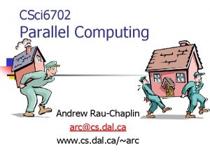 CSci 6702 Parallel Computing Andrew RauChaplin arccs dal