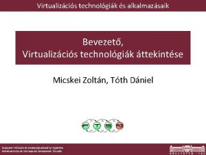 Virtualizcis technolgik s alkalmazsaik Bevezet Virtualizcis technolgik ttekintse