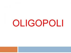OLIGOPOLI Pasar Oligopoli Merupakan salah satu bentuk monopoli