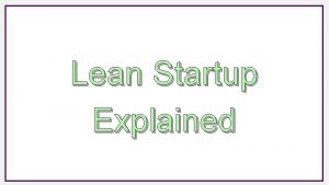 Lean Startup Explained What is entrepreneurship The Invention