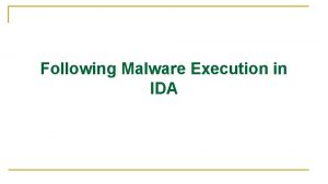 Following Malware Execution in IDA Following Malware Execution