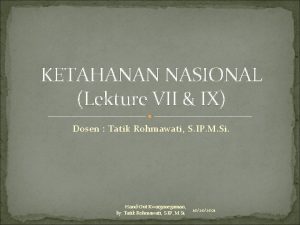 KETAHANAN NASIONAL Lekture VII IX Dosen Tatik Rohmawati