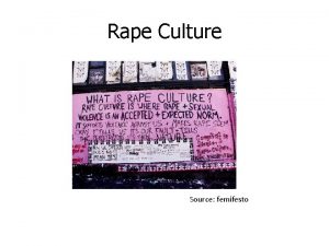 Rape Culture Source femifesto Definitions Rape Culture is