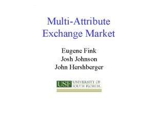 MultiAttribute Exchange Market Eugene Fink Josh Johnson John