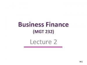 Business Finance MGT 232 Lecture 2 4 1