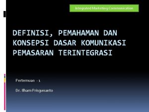 Integrated Marketing Communication DEFINISI PEMAHAMAN DAN KONSEPSI DASAR