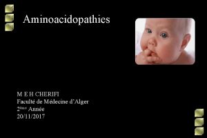 Aminoacidopathies M E H CHERIFI Facult de Mdecine