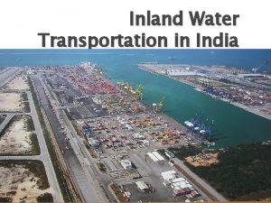 Inland Water Transportation in India INLAND WATER TRASPORTATION