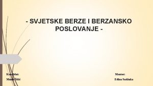 SVJETSKE BERZE I BERZANSKO POSLOVANJE Kandidat Mentor Munir