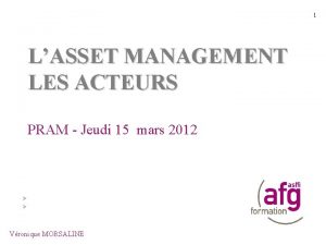 1 LASSET MANAGEMENT LES ACTEURS PRAM Jeudi 15