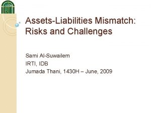 AssetsLiabilities Mismatch Risks and Challenges Sami AlSuwailem IRTI