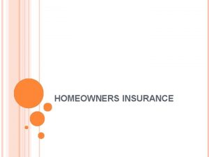 HOMEOWNERS INSURANCE PROPERTY INSURANCE Property Insurance Insurance that