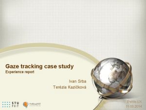 Gaze tracking case study Experience report Ivan Srba